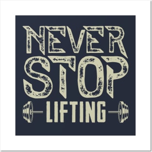 Never Stop Lifting - Gym Motivation Posters and Art